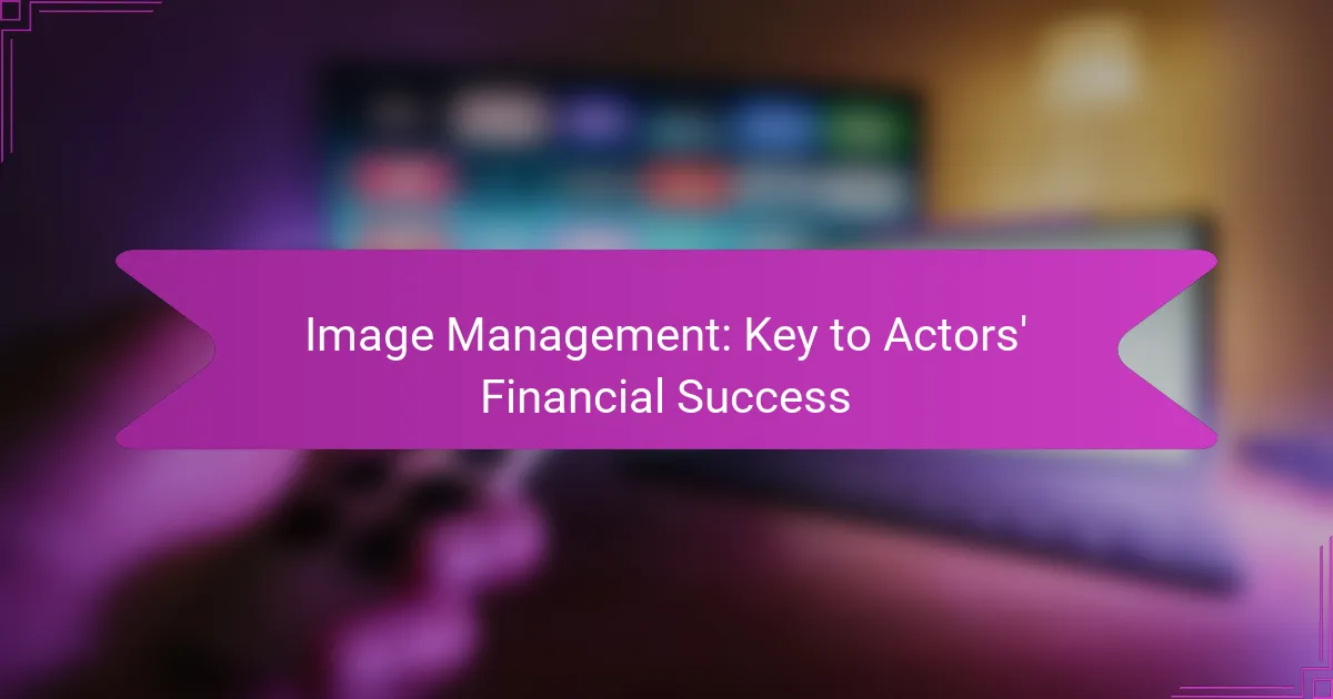 Image Management: Key to Actors’ Financial Success