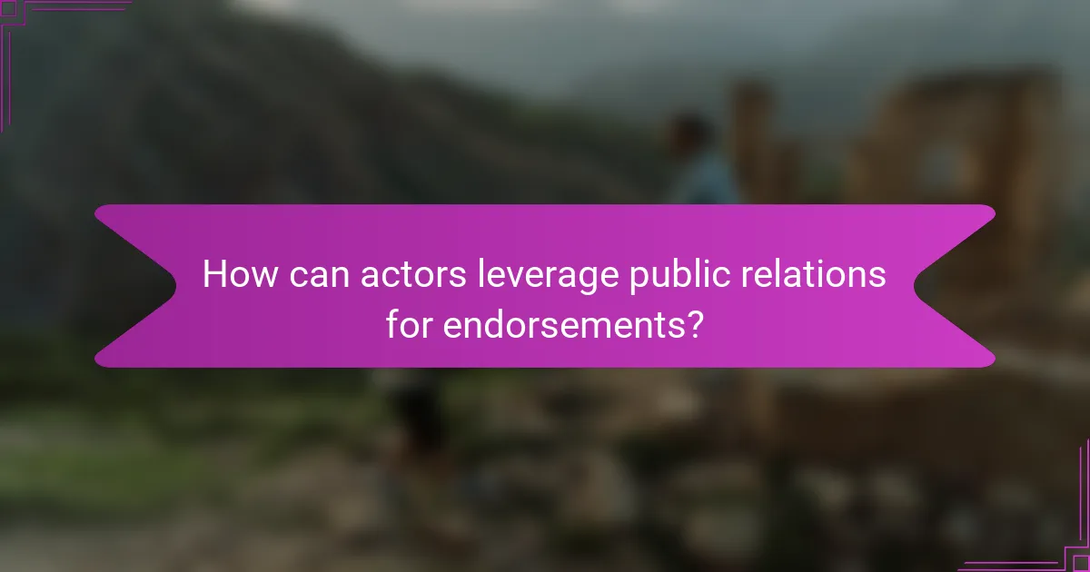 How can actors leverage public relations for endorsements?