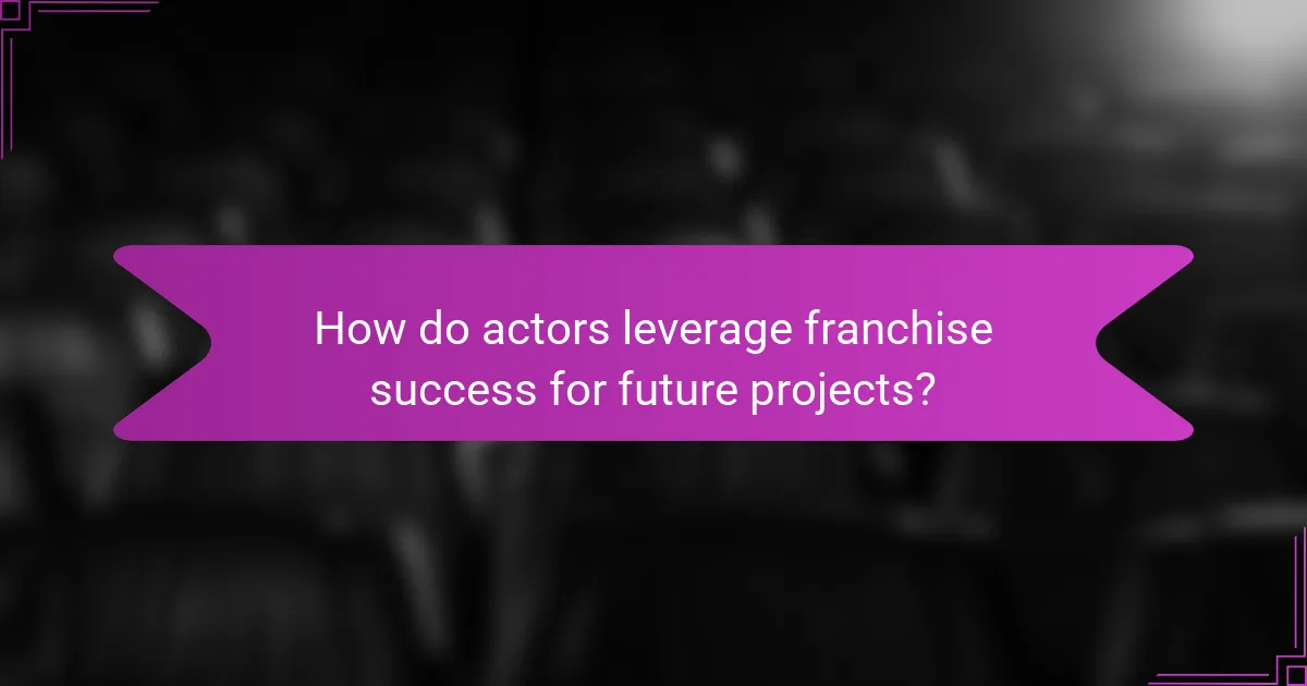 How do actors leverage franchise success for future projects?