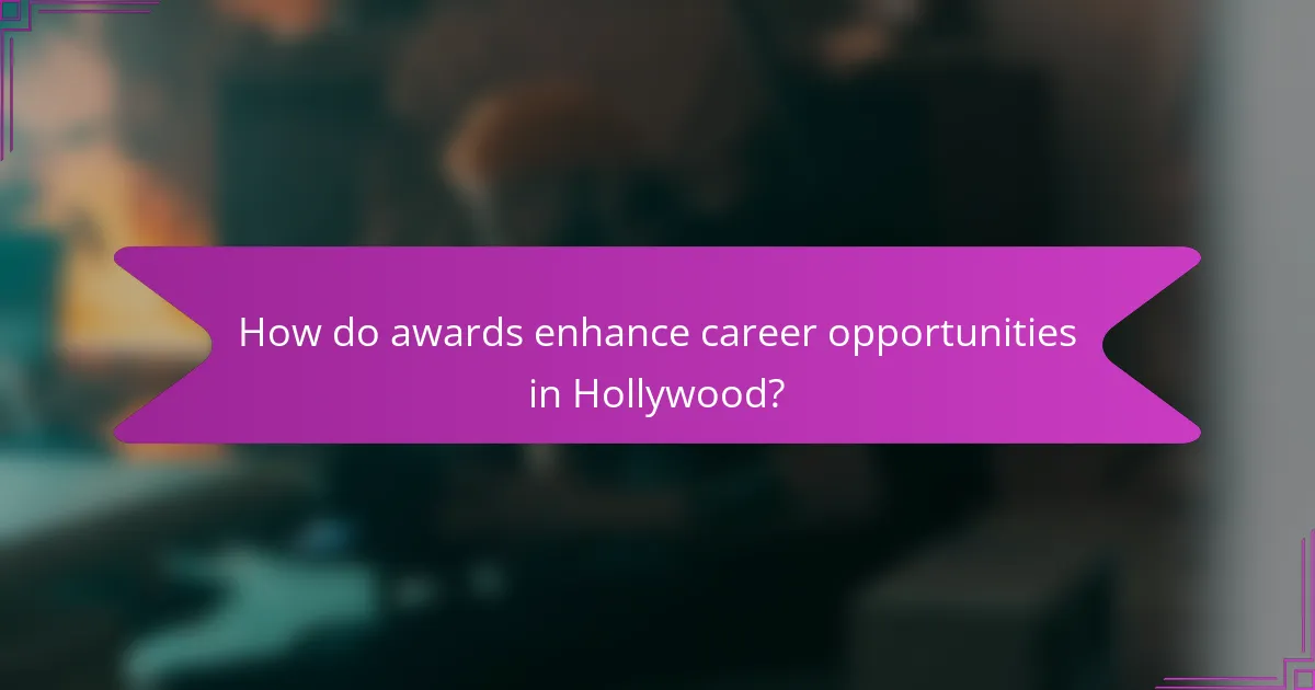 How do awards enhance career opportunities in Hollywood?