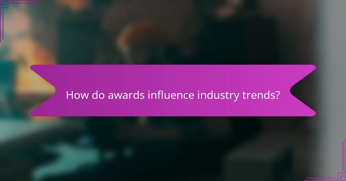 How do awards influence industry trends?