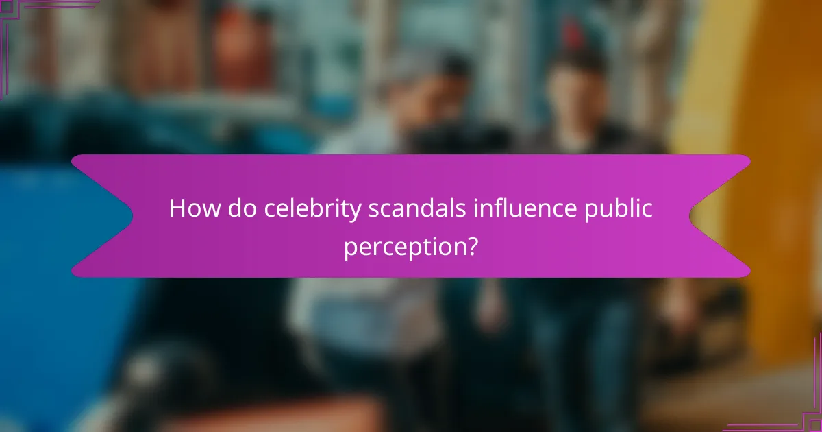 How do celebrity scandals influence public perception?