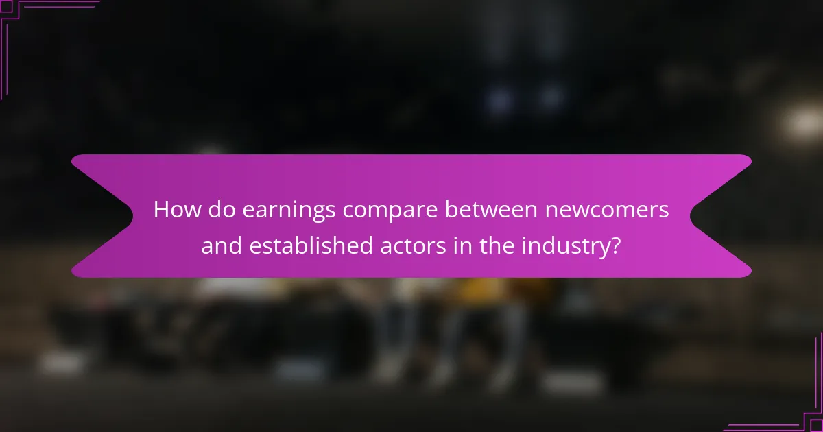 How do earnings compare between newcomers and established actors in the industry?