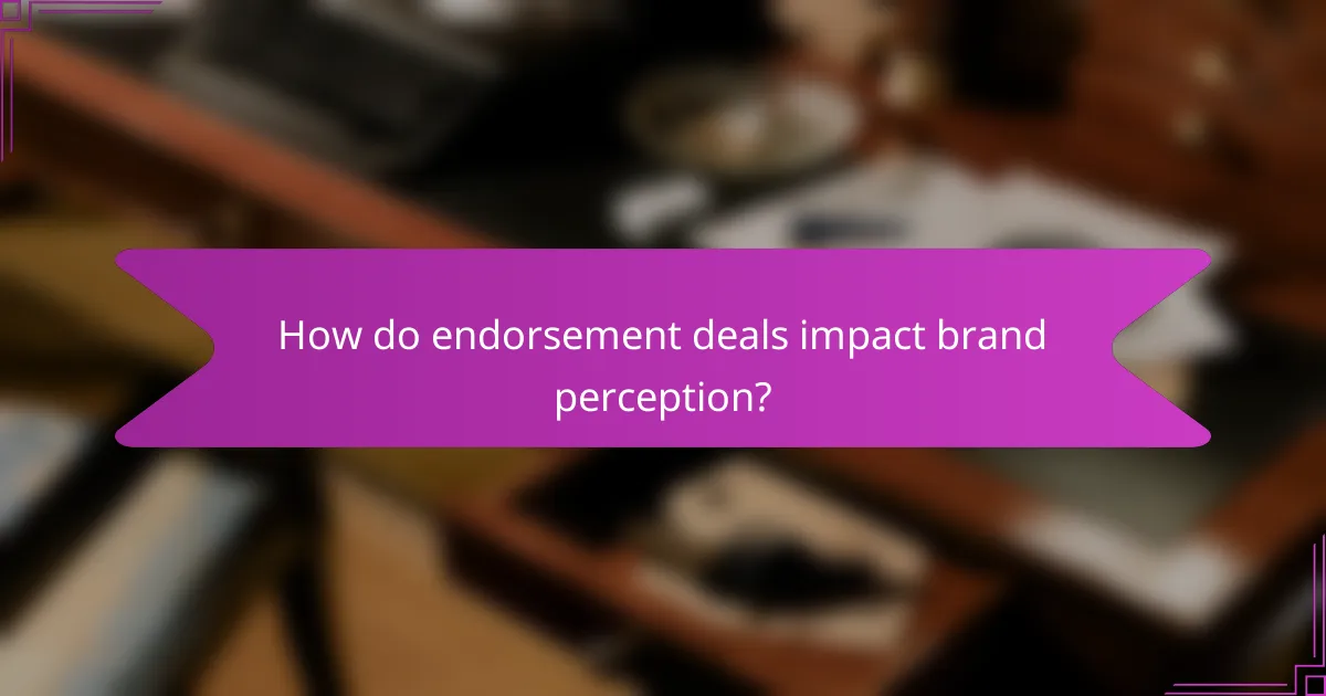 How do endorsement deals impact brand perception?