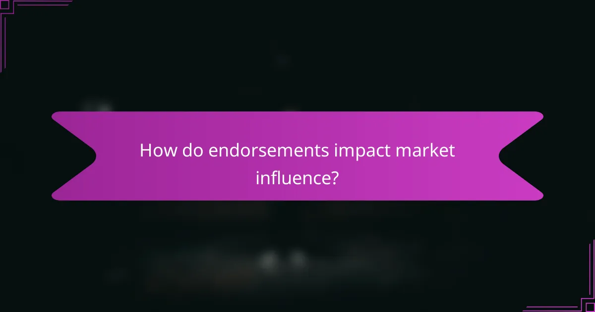 How do endorsements impact market influence?