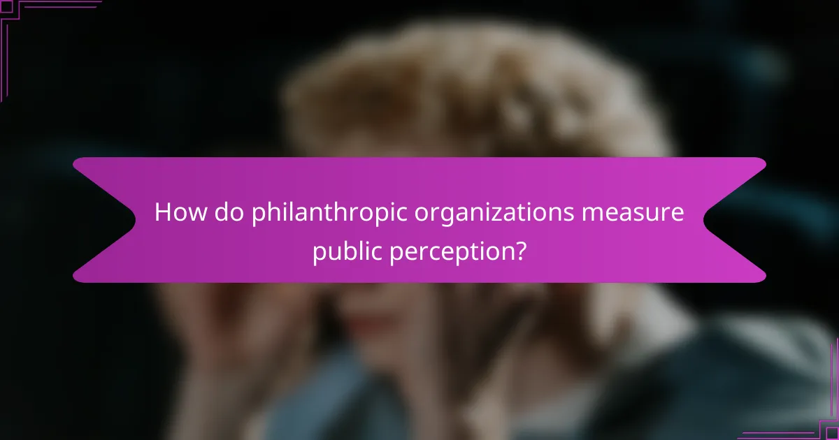 How do philanthropic organizations measure public perception?