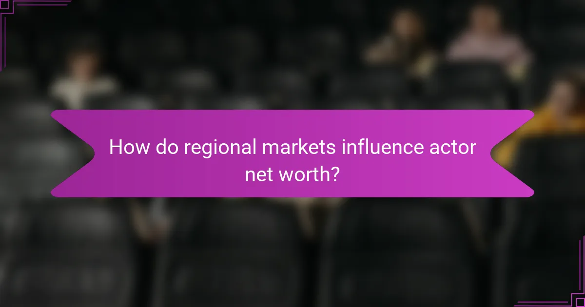 How do regional markets influence actor net worth?