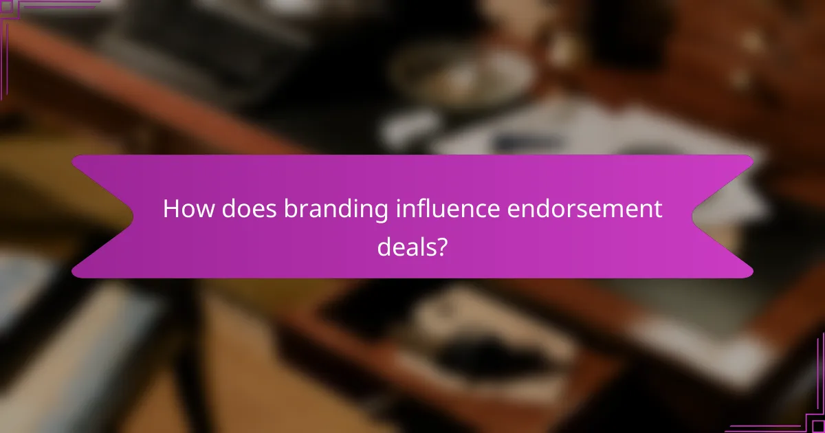 How does branding influence endorsement deals?