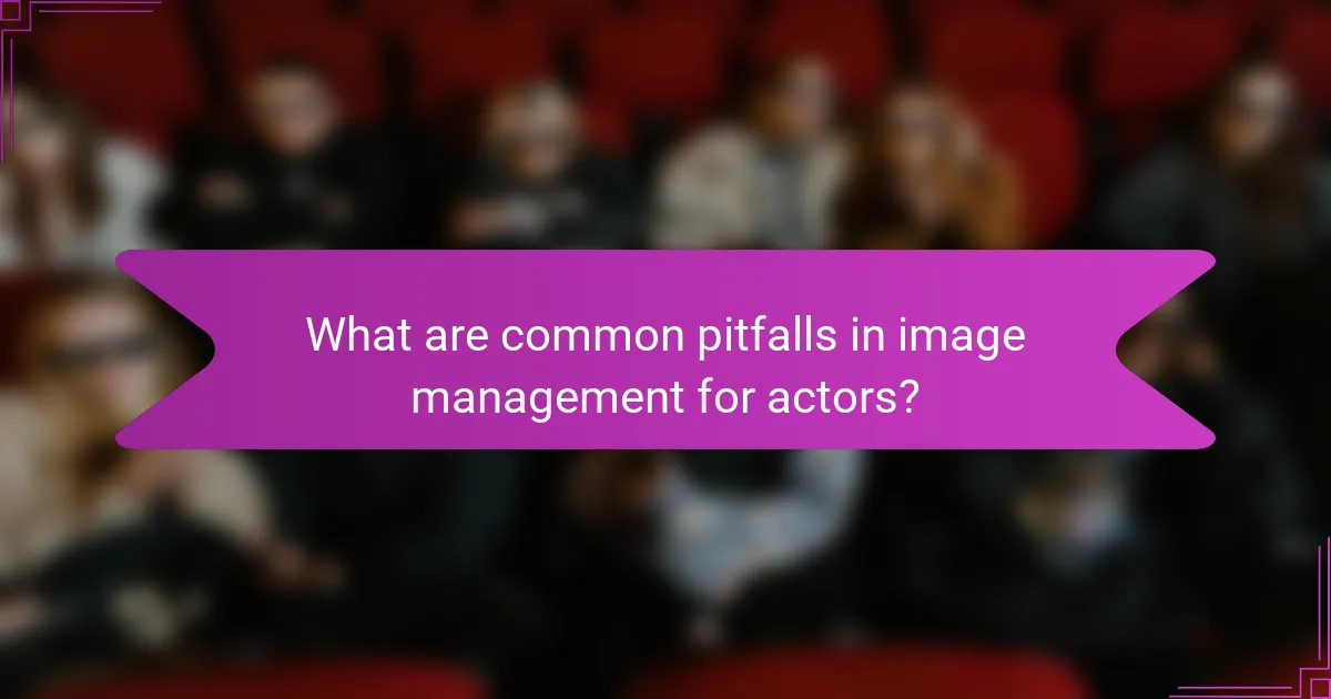 What are common pitfalls in image management for actors?