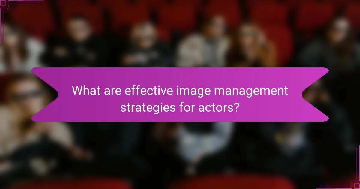 What are effective image management strategies for actors?
