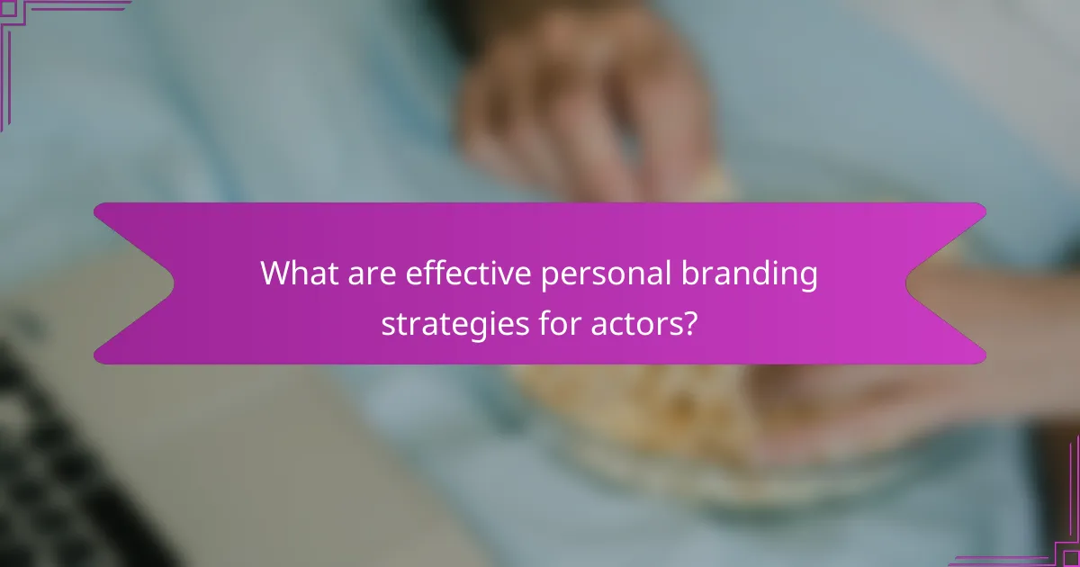 What are effective personal branding strategies for actors?