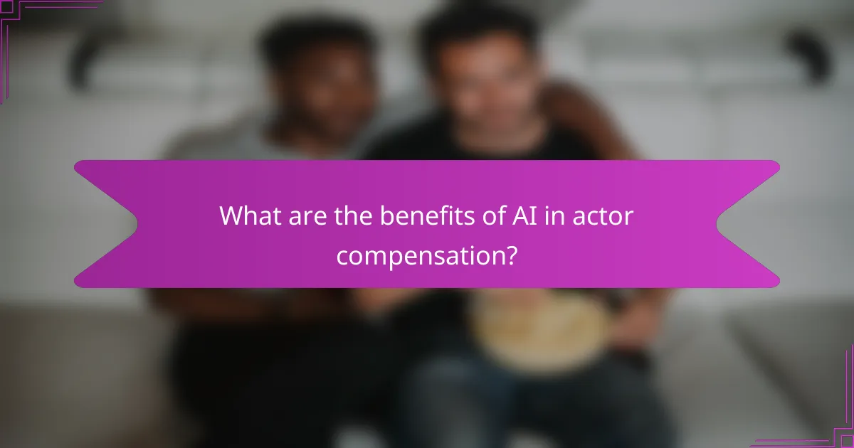 What are the benefits of AI in actor compensation?