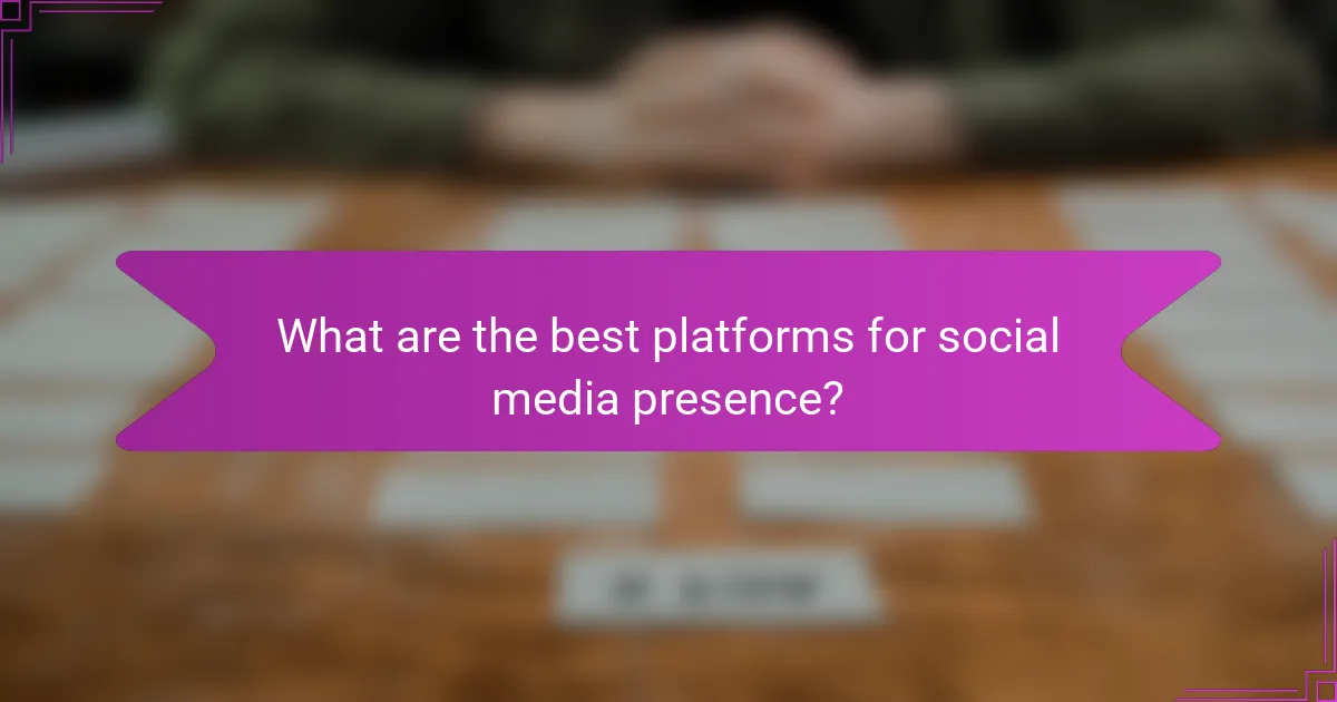 What are the best platforms for social media presence?