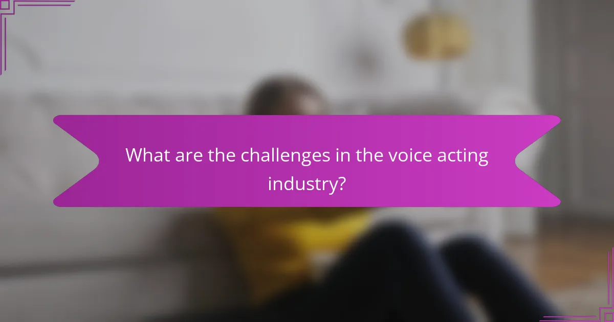 What are the challenges in the voice acting industry?