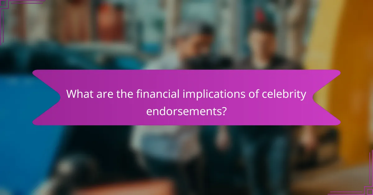 What are the financial implications of celebrity endorsements?