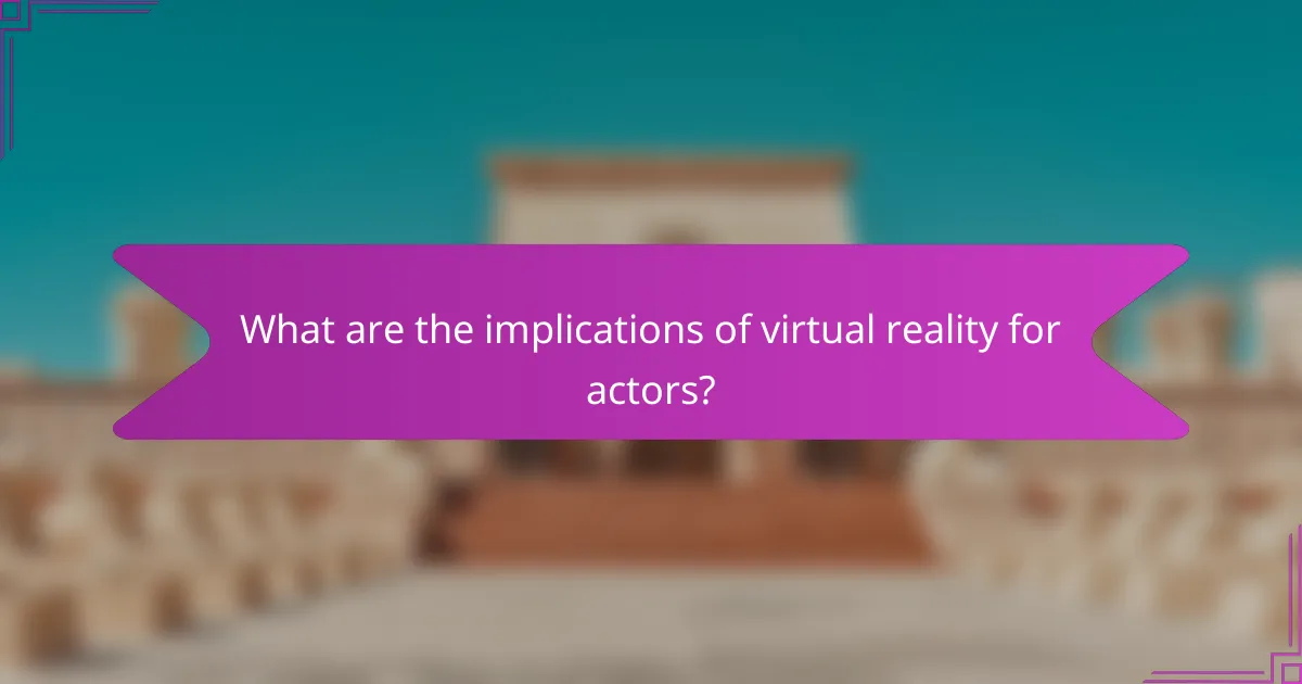 What are the implications of virtual reality for actors?