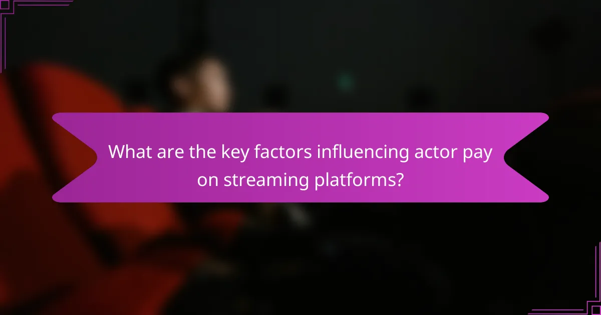 What are the key factors influencing actor pay on streaming platforms?