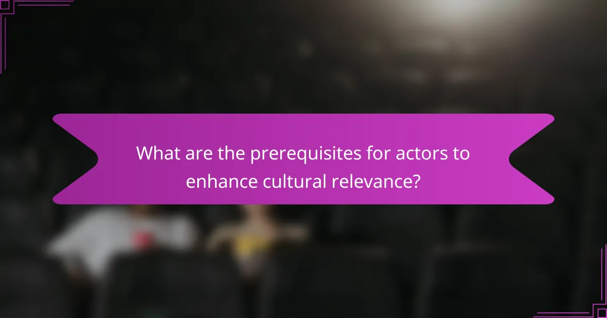 What are the prerequisites for actors to enhance cultural relevance?