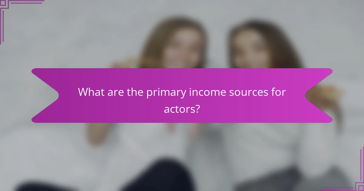 What are the primary income sources for actors?