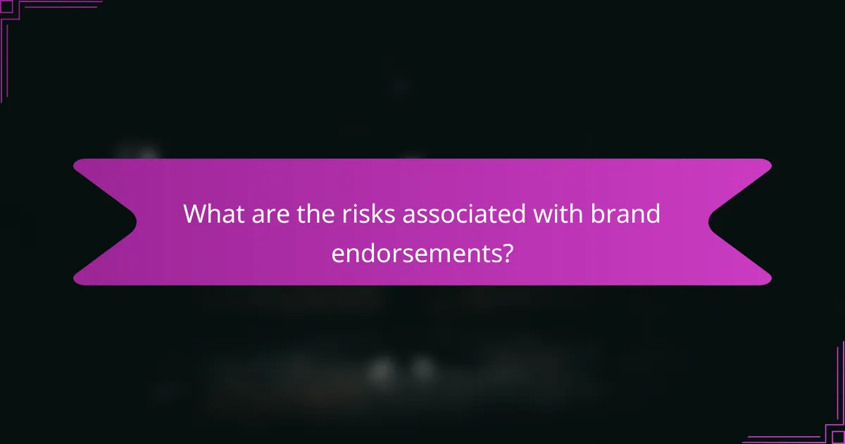 What are the risks associated with brand endorsements?
