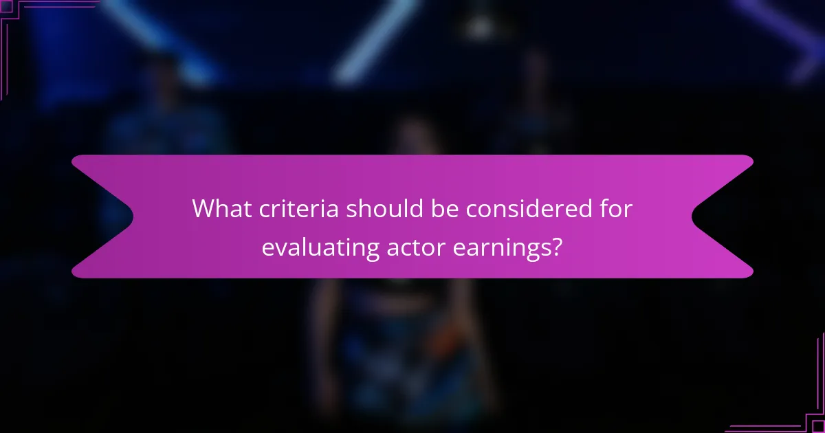 What criteria should be considered for evaluating actor earnings?