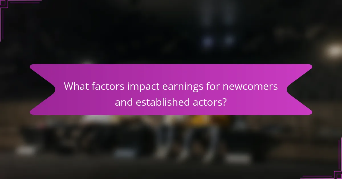 What factors impact earnings for newcomers and established actors?