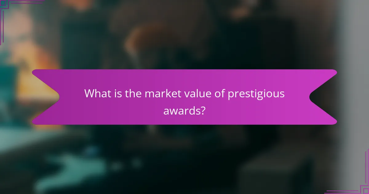 What is the market value of prestigious awards?
