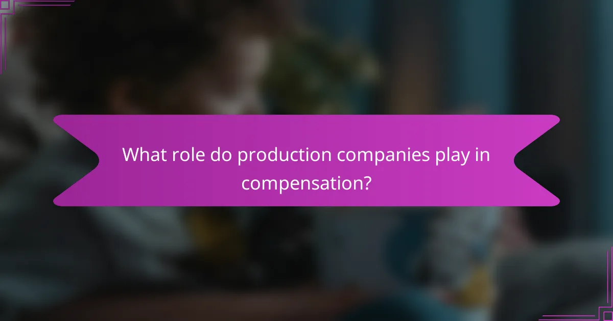 What role do production companies play in compensation?