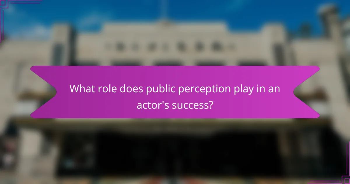 What role does public perception play in an actor's success?