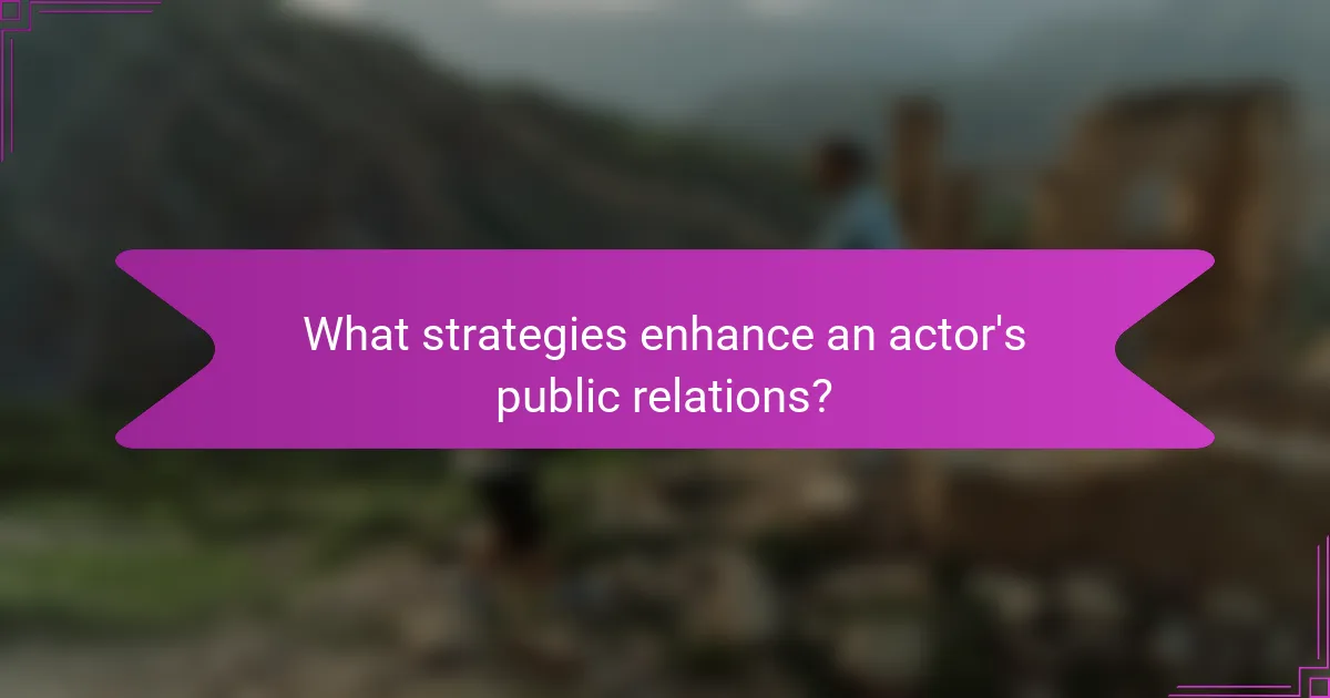 What strategies enhance an actor's public relations?