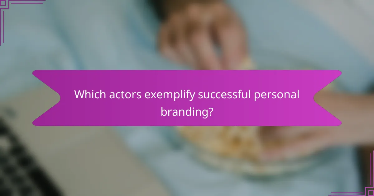 Which actors exemplify successful personal branding?