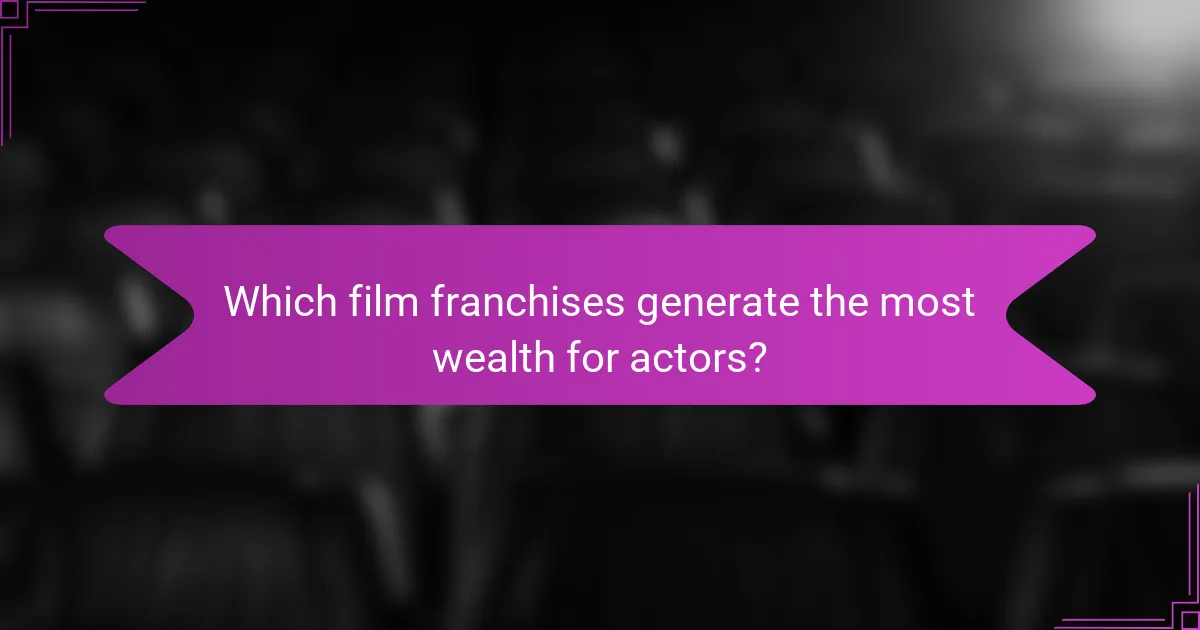 Which film franchises generate the most wealth for actors?